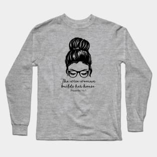 The Wise Woman Builds Her House Long Sleeve T-Shirt